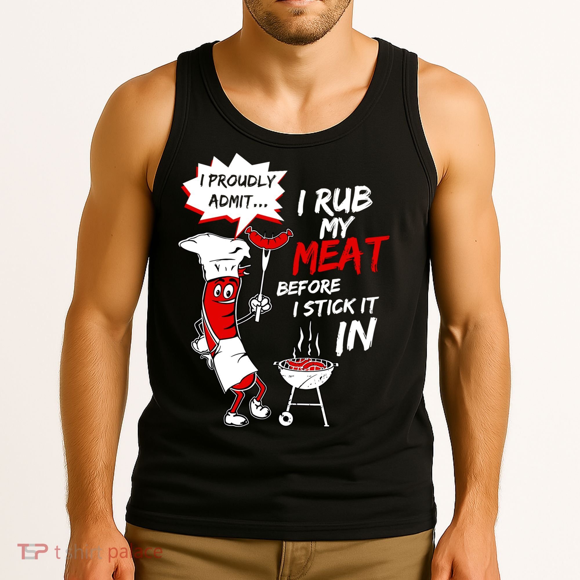 I Proud Admit I Rub My Meat Before I Stick It In Ask Me Tank Top