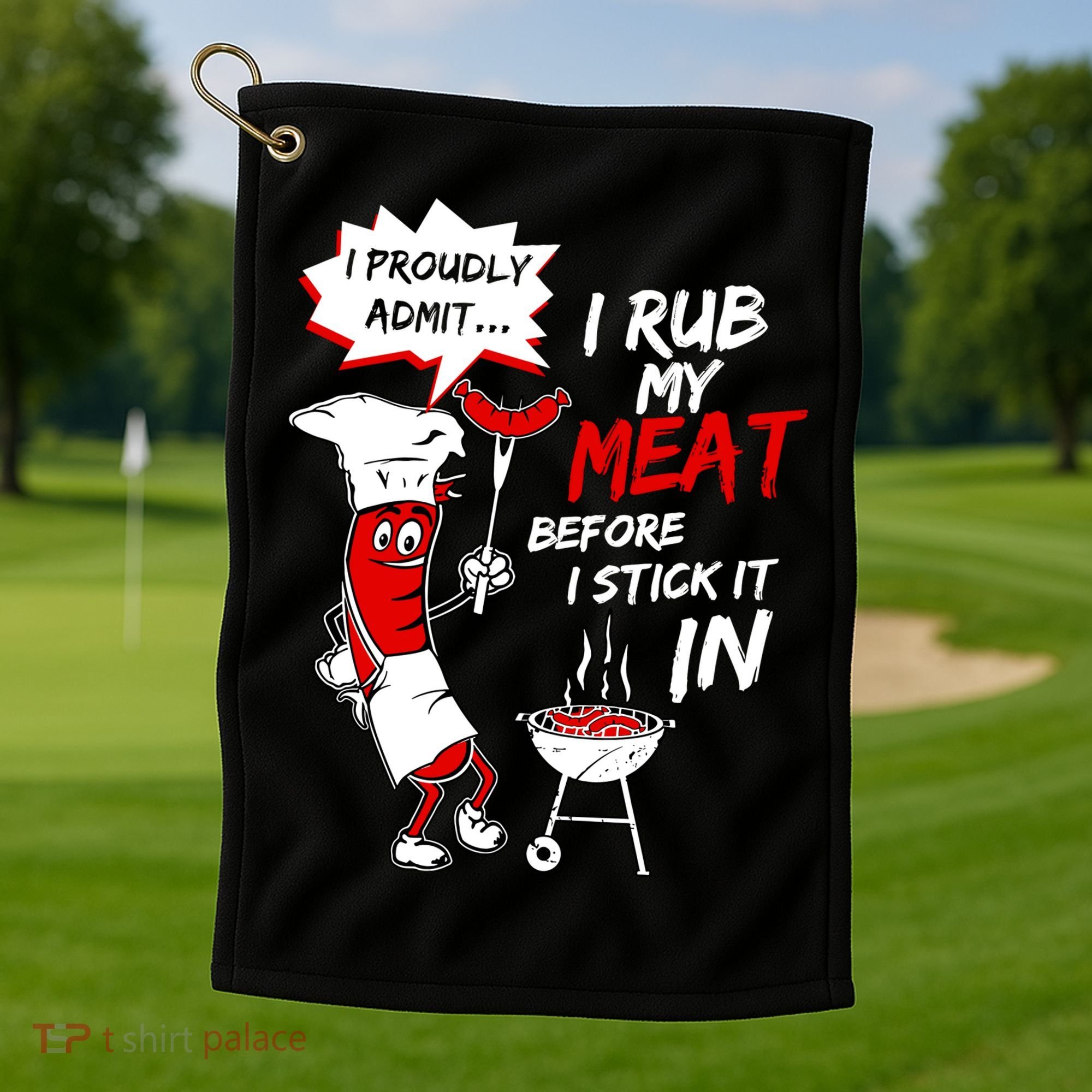 I Proud Admit I Rub My Meat Before I Stick It In Ask Me Golf Towel