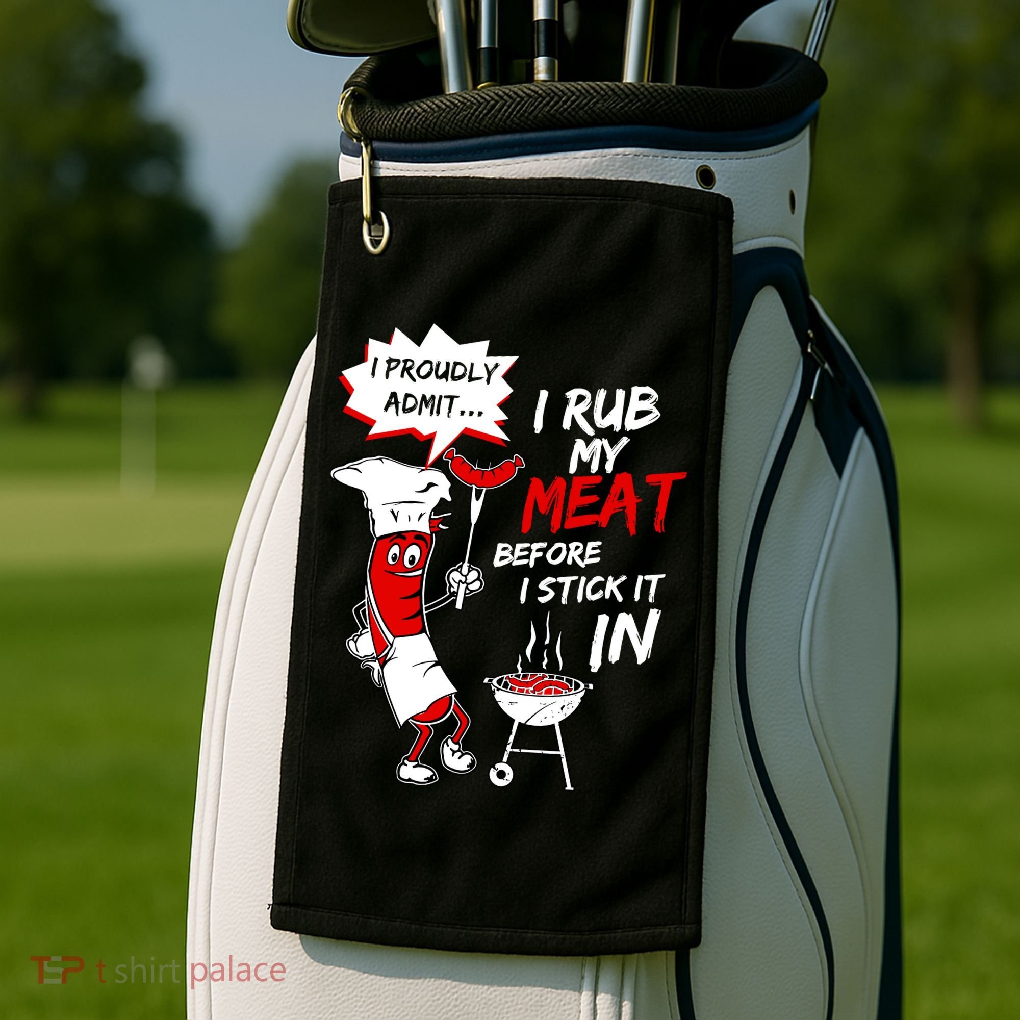 I Proud Admit I Rub My Meat Before I Stick It In Ask Me Golf Towel