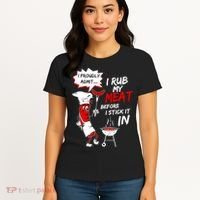 I Proud Admit I Rub My Meat Before I Stick It In Ask Me Women's T-Shirt thumb 4