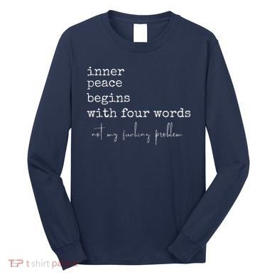 Inner Peace Begins With Four Words Long Sleeve Shirt