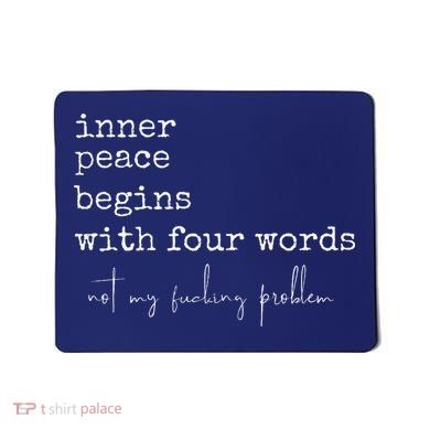 Inner Peace Begins With Four Words Mousepad