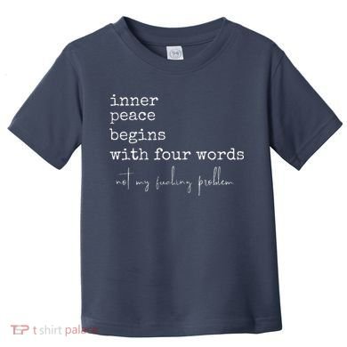 Inner Peace Begins With Four Words Toddler T-Shirt