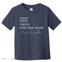 Inner Peace Begins With Four Words Toddler T-Shirt thumb 0