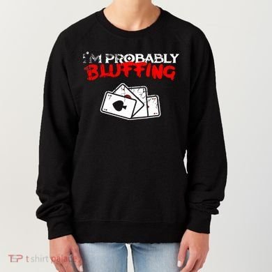 I'm Probably Bluffing Funny Poker Game Player Women's Sweatshirt