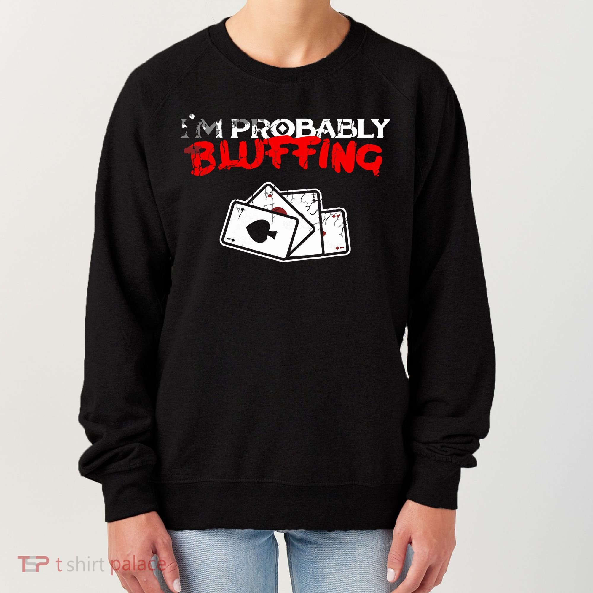 I'm Probably Bluffing Funny Poker Game Player Women's Sweatshirt