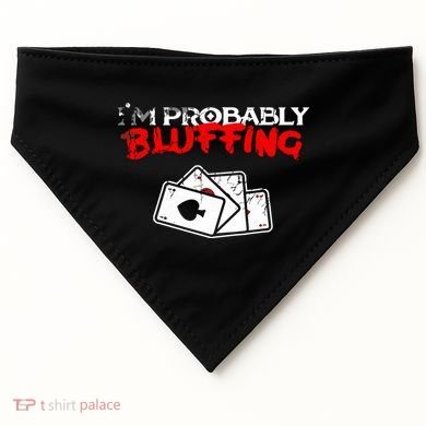 I'm Probably Bluffing Funny Poker Game Player USA-Made Doggie Bandana