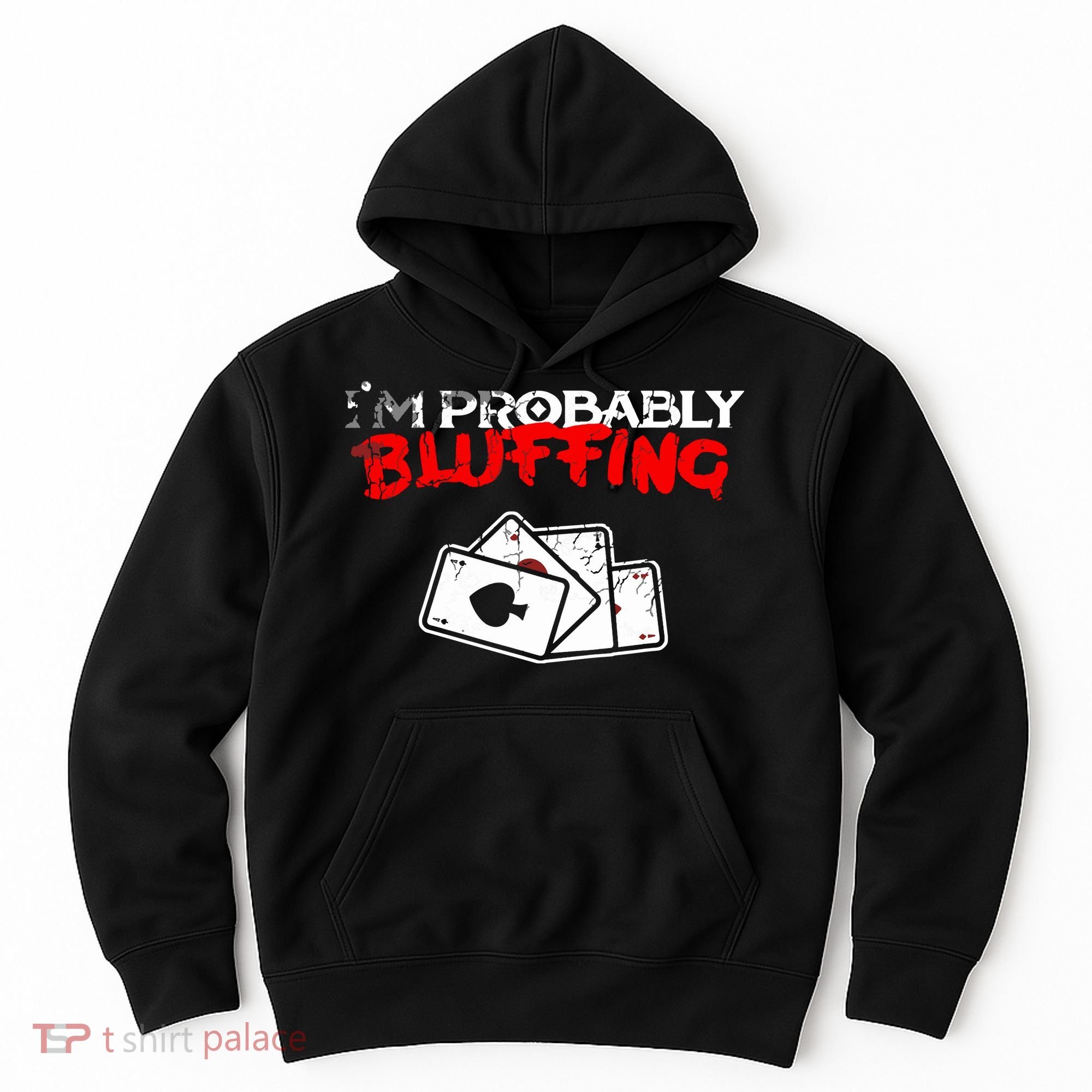 I'm Probably Bluffing Funny Poker Game Player Hoodie