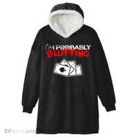 I'm Probably Bluffing Funny Poker Game Player Hooded Wearable Blanket thumb 0