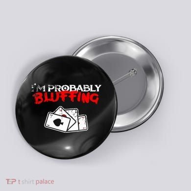 I'm Probably Bluffing Funny Poker Game Player Button