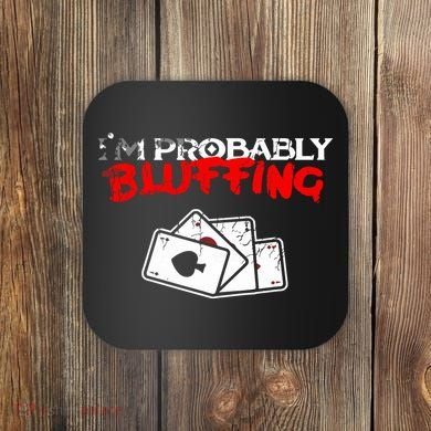 I'm Probably Bluffing Funny Poker Game Player Coaster