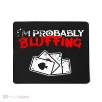 I'm Probably Bluffing Funny Poker Game Player Mousepad thumb 0