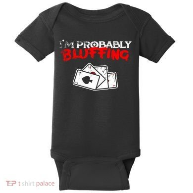 I'm Probably Bluffing Funny Poker Game Player Baby Bodysuit