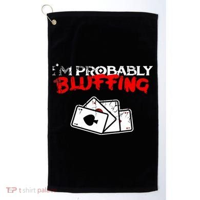 I'm Probably Bluffing Funny Poker Game Player Golf Towel