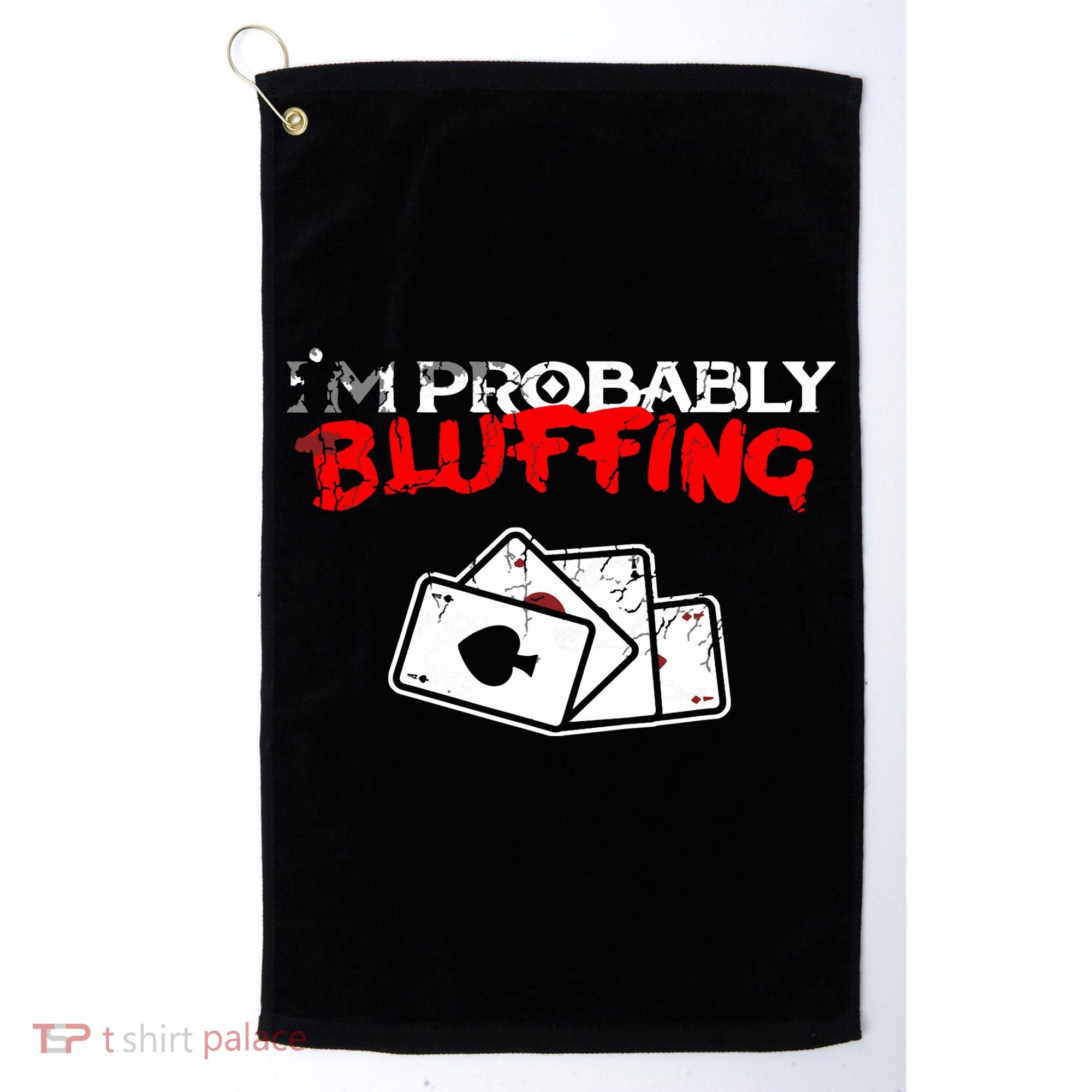 I'm Probably Bluffing Funny Poker Game Player Golf Towel