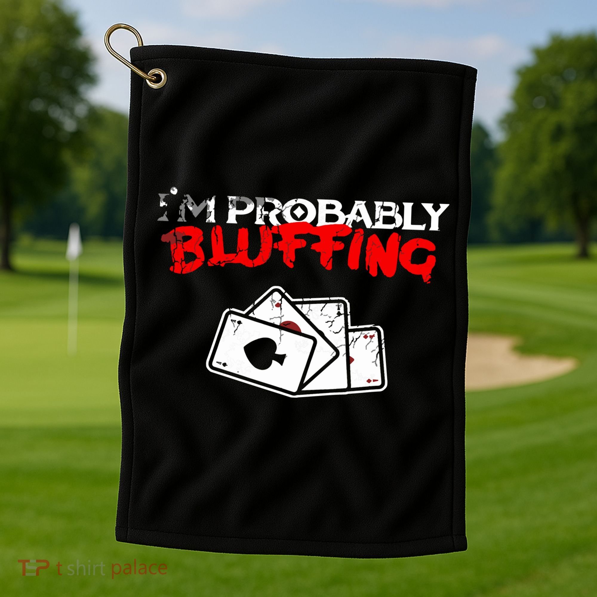 I'm Probably Bluffing Funny Poker Game Player Golf Towel