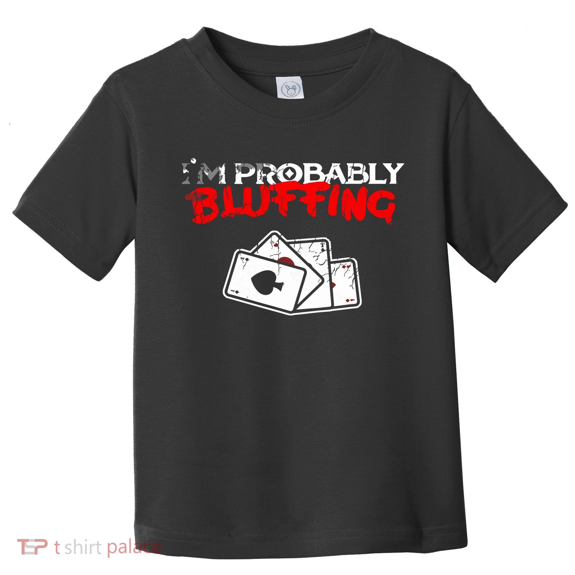 I'm Probably Bluffing Funny Poker Game Player Toddler T-Shirt