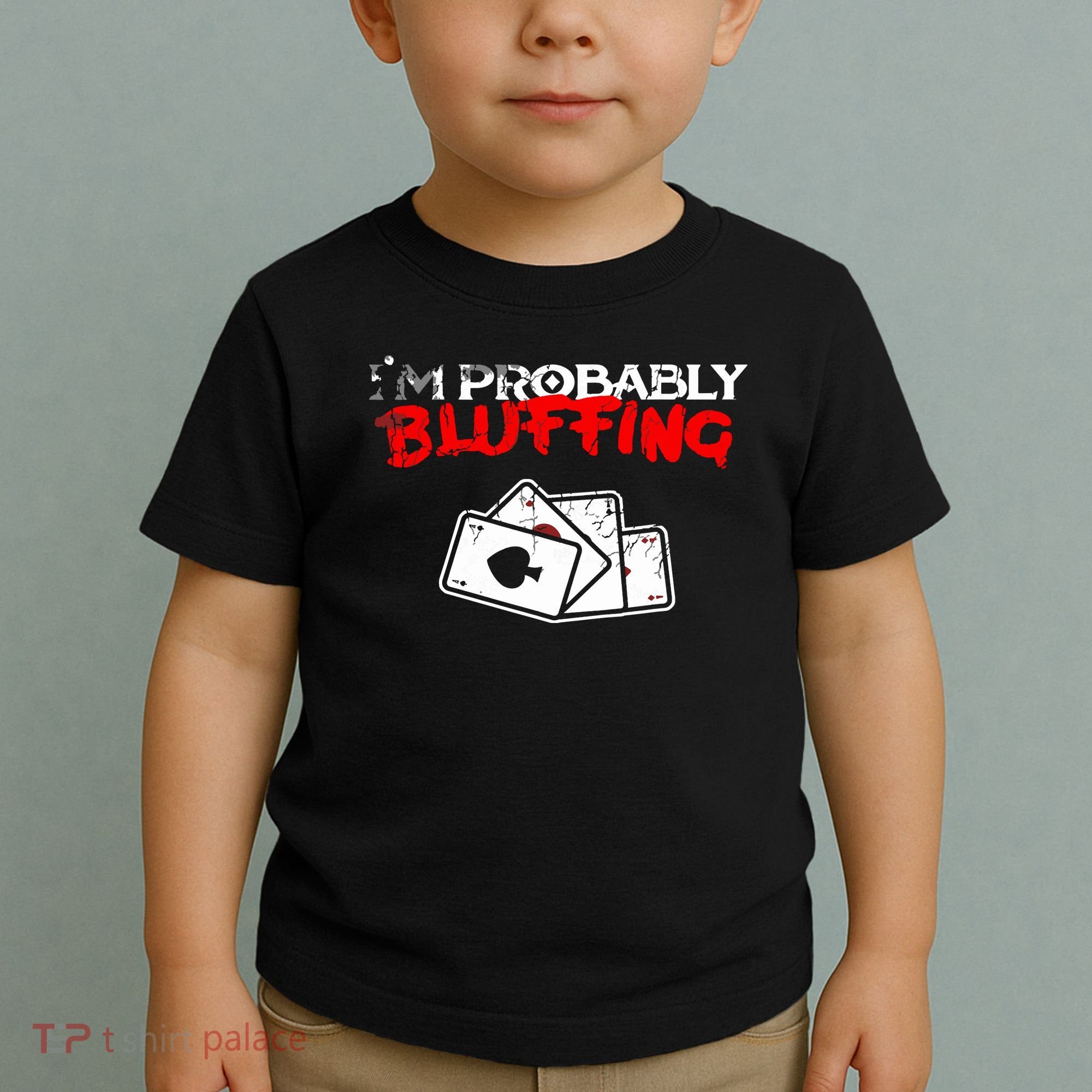 I'm Probably Bluffing Funny Poker Game Player Toddler T-Shirt