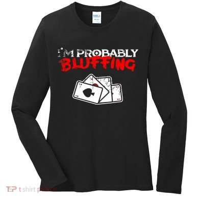 I'm Probably Bluffing Funny Poker Game Player Women's Long Sleeve Shirt