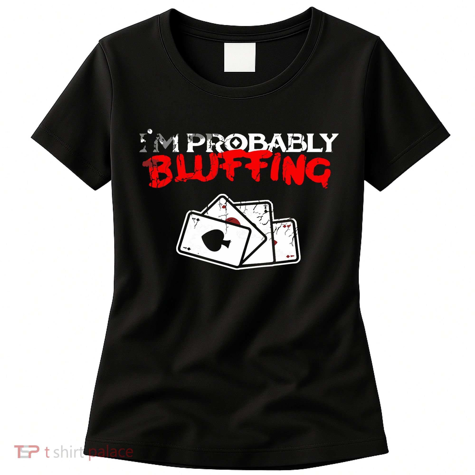 I'm Probably Bluffing Funny Poker Game Player Women's T-Shirt