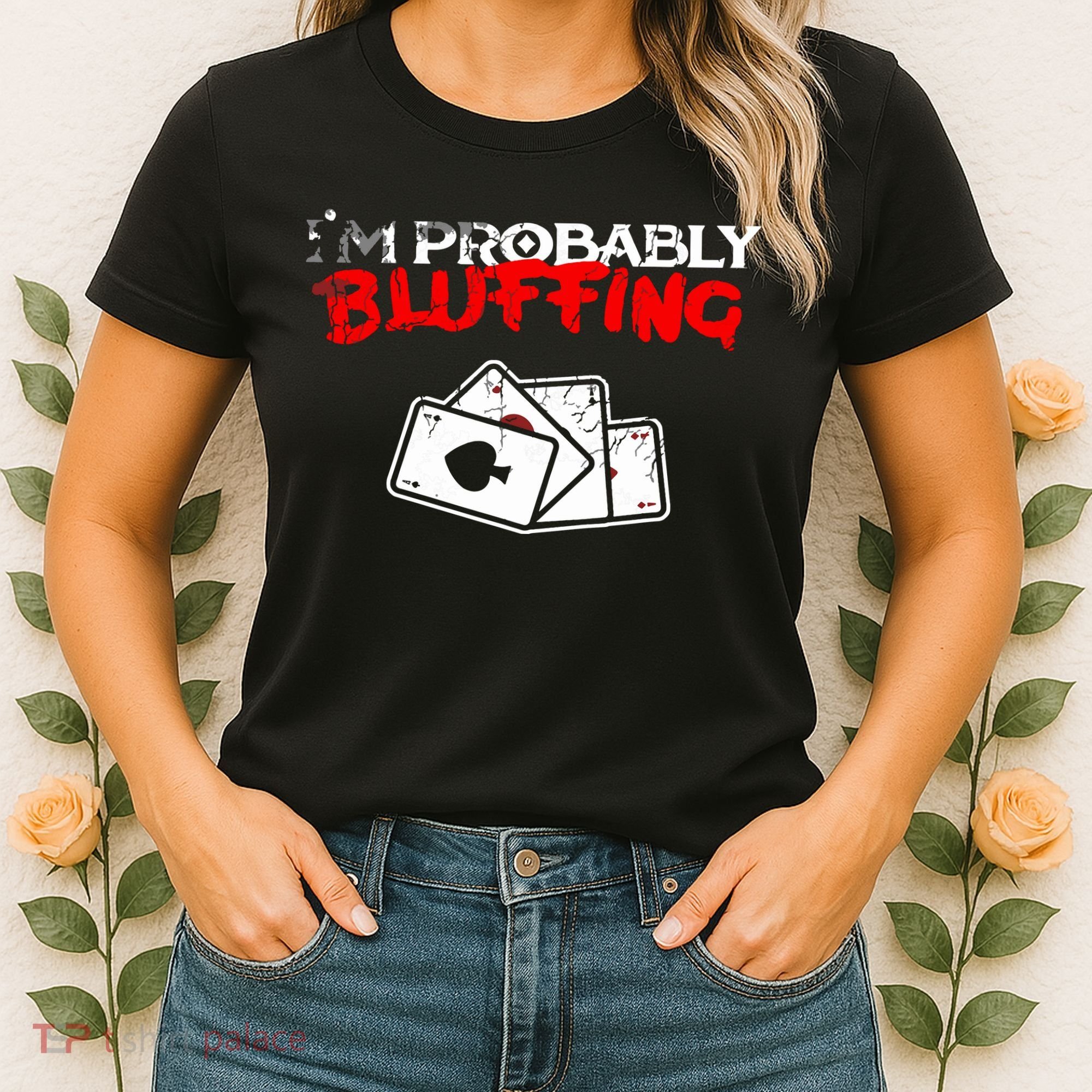 I'm Probably Bluffing Funny Poker Game Player Women's T-Shirt