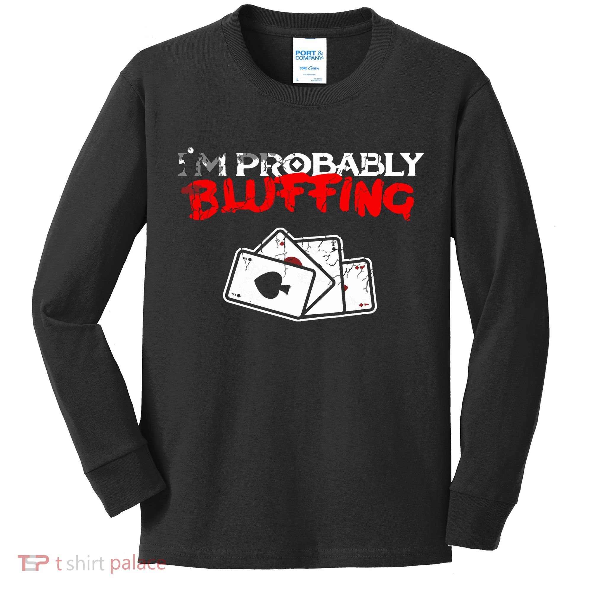 I'm Probably Bluffing Funny Poker Game Player Kids Long Sleeve Shirt
