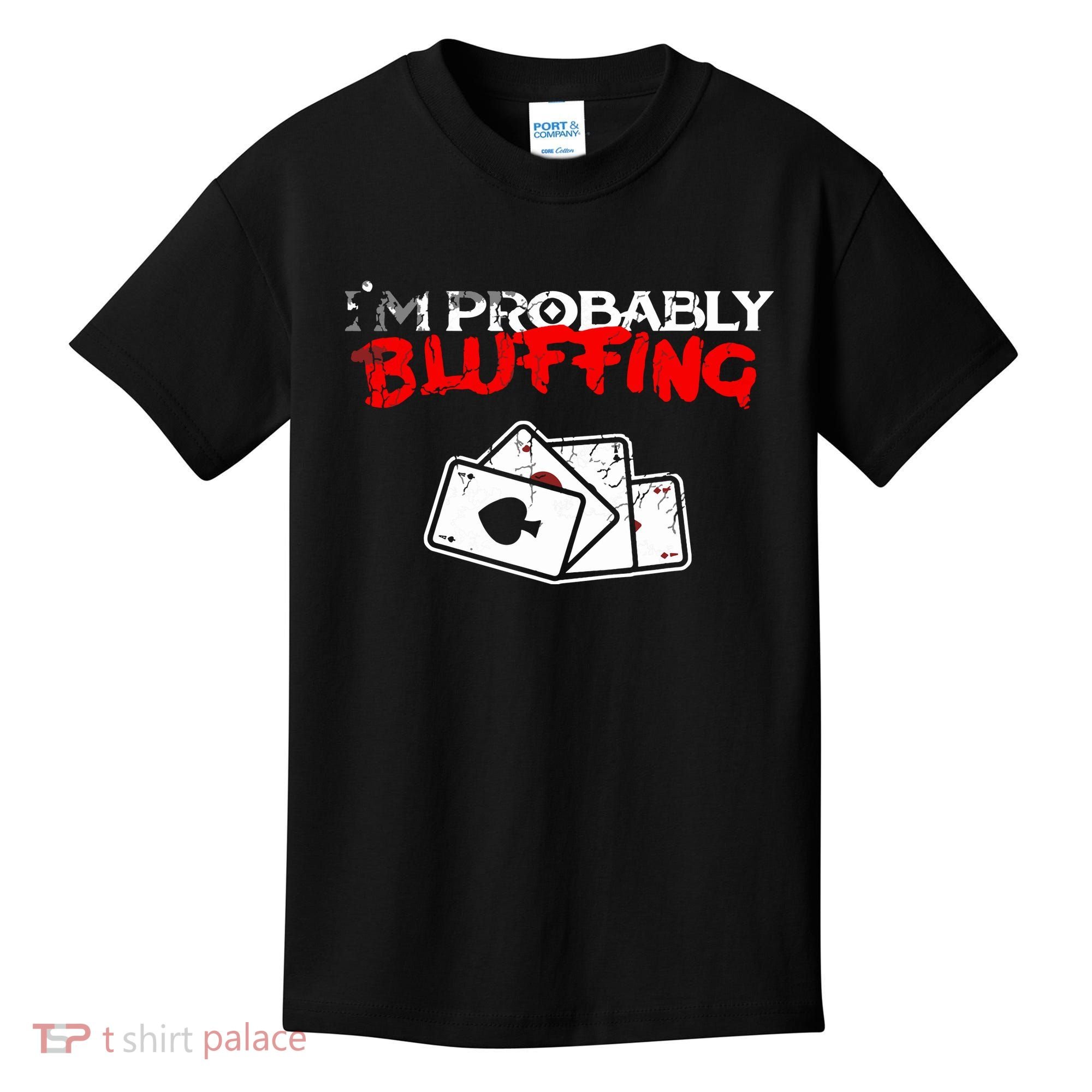 I'm Probably Bluffing Funny Poker Game Player Kids T-Shirt
