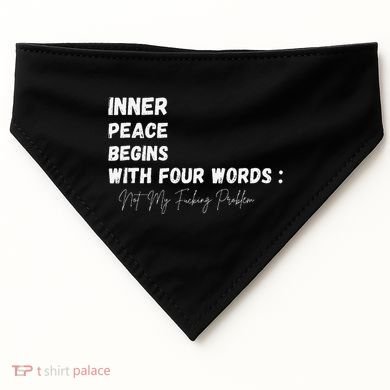 Inner Peace Begins With Four Words Not My Fucking Problem USA-Made Doggie Bandana