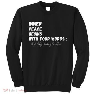 Inner Peace Begins With Four Words Not My Fucking Problem Sweatshirt
