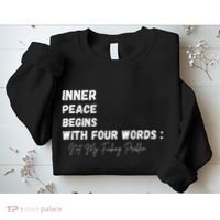 Inner Peace Begins With Four Words Not My Fucking Problem Sweatshirt thumb 2