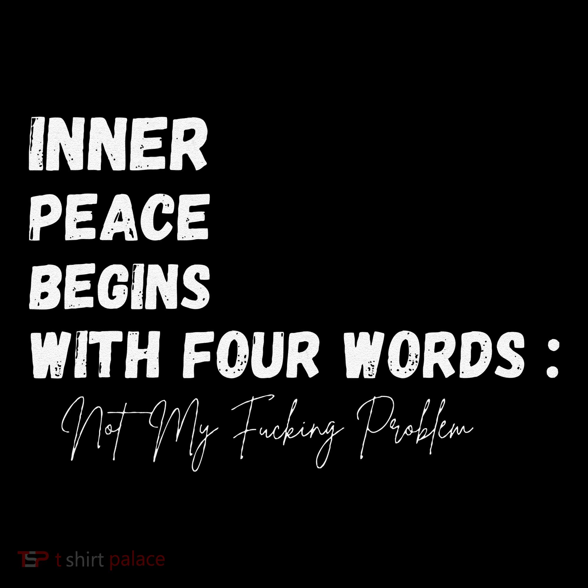 Inner Peace Begins With Four Words Not My Fucking Problem Sweatshirt