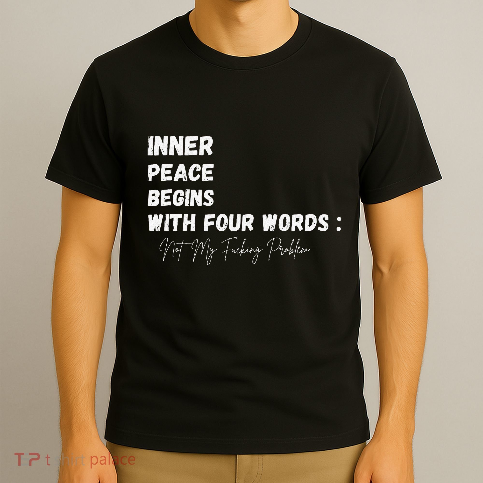 Inner Peace Begins With Four Words Not My Fucking Problem T-Shirt