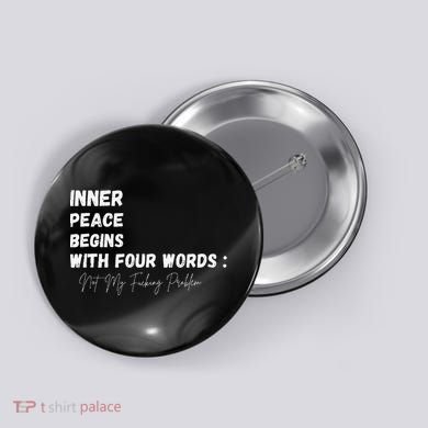Inner Peace Begins With Four Words Not My Fucking Problem Button