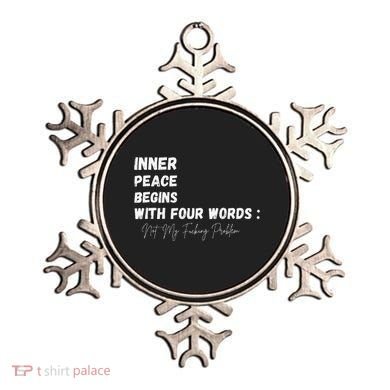 Inner Peace Begins With Four Words Not My Fucking Problem Ornament