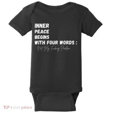 Inner Peace Begins With Four Words Not My Fucking Problem Baby Bodysuit