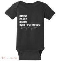 Inner Peace Begins With Four Words Not My Fucking Problem Baby Bodysuit thumb 0