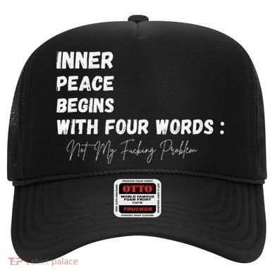 Inner Peace Begins With Four Words Not My Fucking Problem Hat