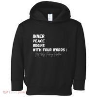 Inner Peace Begins With Four Words Not My Fucking Problem Toddler Hoodie thumb 0