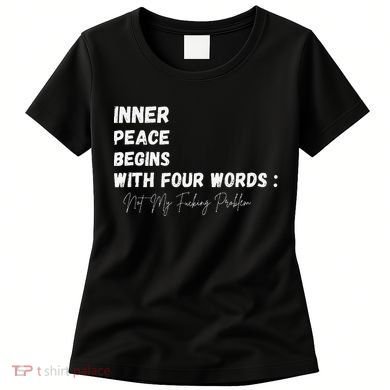 Inner Peace Begins With Four Words Not My Fucking Problem Women's T-Shirt