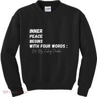 Inner Peace Begins With Four Words Not My Fucking Problem Kids Sweatshirt thumb 0