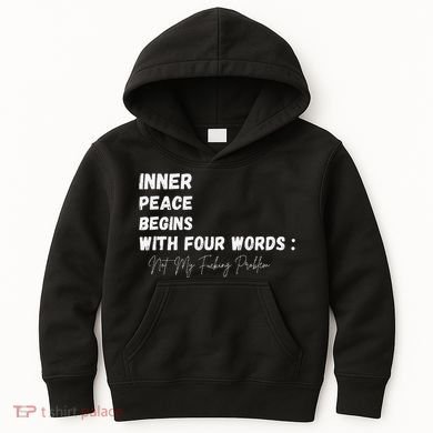 Inner Peace Begins With Four Words Not My Fucking Problem Kids Hoodie
