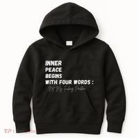 Inner Peace Begins With Four Words Not My Fucking Problem Kids Hoodie thumb 0