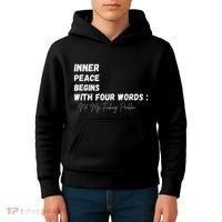 Inner Peace Begins With Four Words Not My Fucking Problem Kids Hoodie thumb 4
