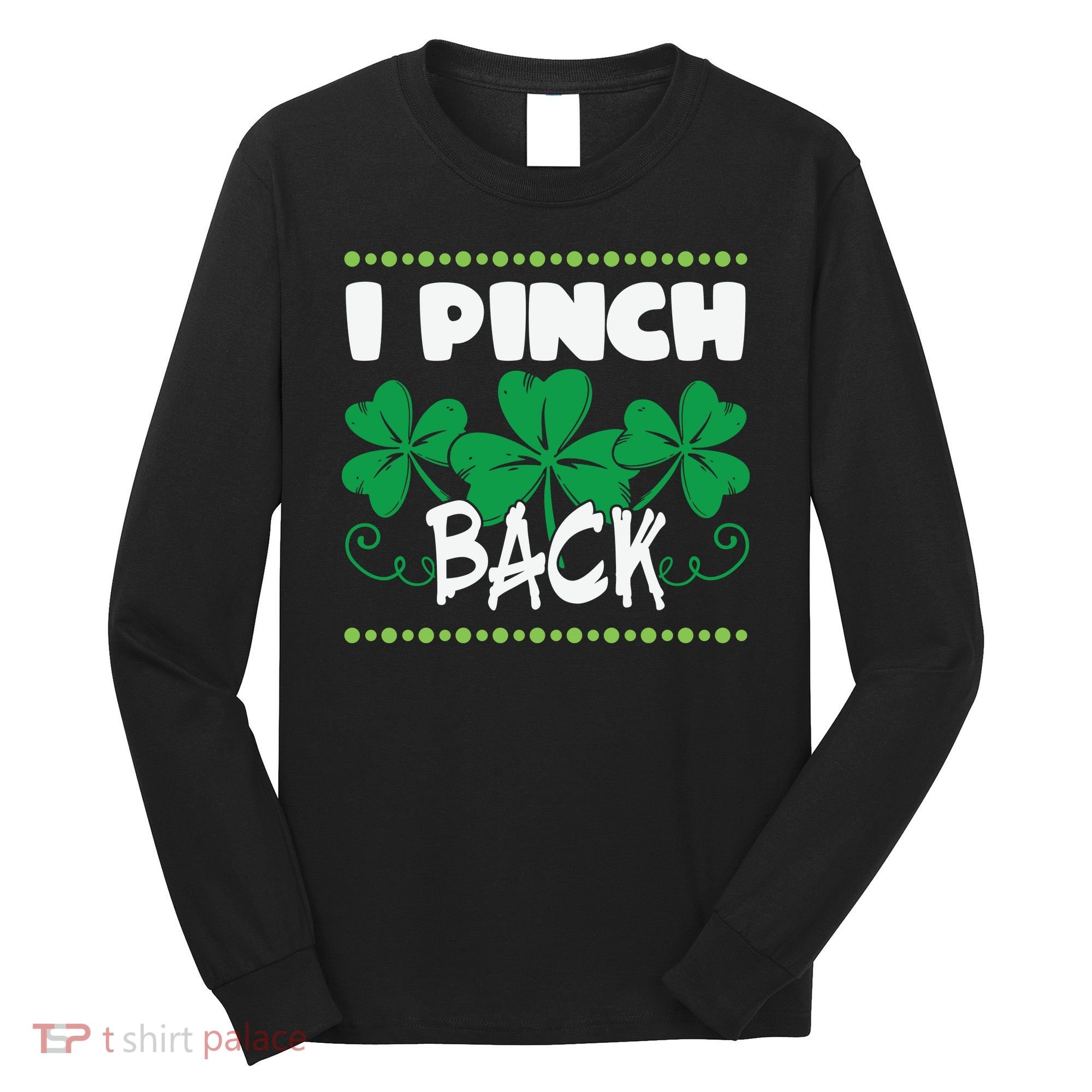 I Pinch Back Shamrock Funny St Patricks Day Long Sleeve Shirt