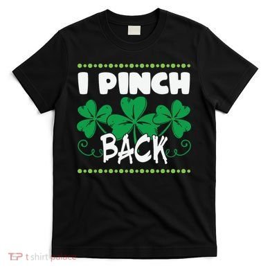 I Pinch Back Shamrock Funny St Patricks Day T-Shirt
