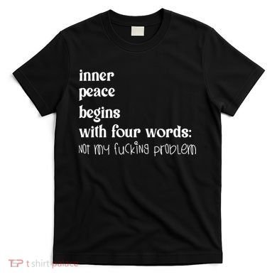 Inner Peace Begins With Four Words T-Shirt