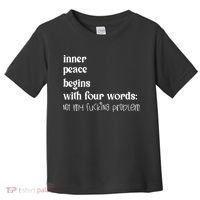 Inner Peace Begins With Four Words Toddler T-Shirt thumb 0