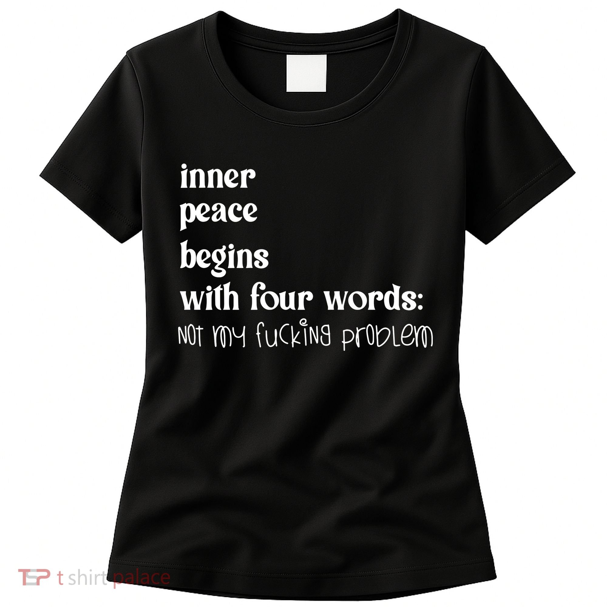 Inner Peace Begins With Four Words Women's T-Shirt