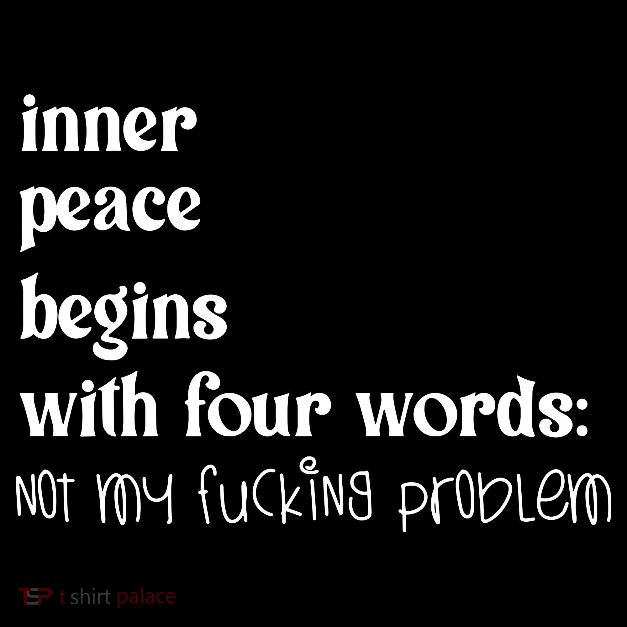 Inner Peace Begins With Four Words Women's T-Shirt