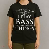 I Play Bass And I Know Things Bassist Guitar Guitarist  T-Shirt thumb 4